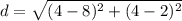 d=\sqrt{(4-8)^{2} +(4-2)^{2}}