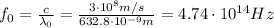 f_0 =\frac{c}{\lambda_0}=\frac{3 \cdot 10^8 m/s}{632.8 \cdot 10^{-9} m}=4.74 \cdot 10^{14} Hz