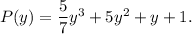 P(y)=\dfrac{5}{7}y^3+5y^2+y+1.