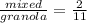 \frac{mixed}{granola} = \frac{2}{11}