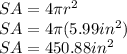 SA=4\pi r^{2} \\ SA=4\pi(5.99in^{2})\\ SA=450.88in^{2}