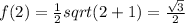 f(2)=\frac{1}{2}sqrt(2+1) = \frac{\sqrt{3}}{2}
