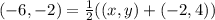 (-6,-2) = \frac 1 2( (x,y)+ (-2,4))