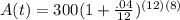 A(t)=300(1+ \frac{.04}{12})^{(12)(8)}