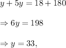 y+5y=18+180\\\\\Rightarrow 6y=198\\\\\Rightarrow y=33,