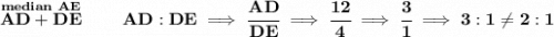 \bf \stackrel{median~AE}{AD+DE}\qquad AD:DE\implies \cfrac{AD}{DE}\implies \cfrac{12}{4}\implies \cfrac{3}{1}\implies 3:1 \ne 2:1