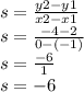 s=\frac{y2-y1}{x2-x1} \\s=\frac{-4-2}{0-(-1)} \\s=\frac{-6}{1} \\s=-6