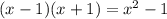 (x-1)(x+1)=x^2-1