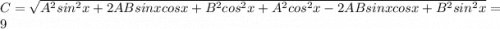 C=\sqrt{A^2sin^2x+2ABsinxcosx+B^2cos^2x+A^2cos^2x-2ABsinxcosx+B^2sin^2x} =9
