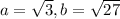 a=\sqrt{3},b=\sqrt{27}