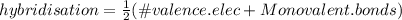 hybridisation=\frac{1}{2}(\# valence.elec+Monovalent.bonds)