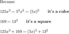 \text{Because}\\\\125x^3=5^3x^3=(5x)^3\qquad\bold{it's\ a\ cube}\\\\169=13^2\qquad\bold{it's \ a \ square}\\\\125x^3+169=(5x)^3+13^2