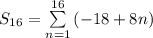 S_{16}=\sum\limits_{n=1}^{16}{(-18+8n)}