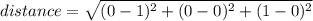 distance = \sqrt{(0-1)^{2} +(0-0)^{2} +(1-0)^{2}}