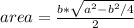 area=\frac{b*\sqrt{a^{2}-b^{2}/4}}{2}