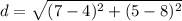 d=\sqrt{(7-4)^{2}+(5-8)^{2}}
