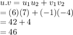 u.v = u_1u_2+v_1v_2\\= (6)(7)+(-1)(-4)\\=42+4\\=46