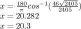x = \frac{180}{\pi} cos^{-1} (\frac{46\sqrt{2405} }{2405})\\x = 20.282\\x= 20.3\\