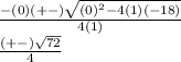 \frac{ - (0)( +  - ) \sqrt{ {(0)}^{2}  - 4(1)( - 18)} }  {4(1)}  \\  \frac{( +  - ) \sqrt{72} }{4}