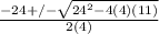 \frac{-24 +/- \sqrt{24^{2} -4(4)(11)}}{2(4)}