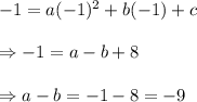 -1=a(-1)^2+b(-1)+c \\  \\ \Rightarrow-1=a-b+8 \\  \\ \Rightarrow a-b=-1-8=-9