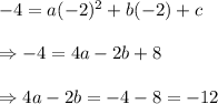 -4=a(-2)^2+b(-2)+c \\  \\ \Rightarrow-4=4a-2b+8 \\  \\ \Rightarrow4a-2b=-4-8=-12