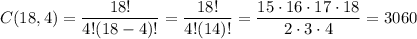 C(18,4)= \dfrac{18!}{4!(18-4)!} =\dfrac{18!}{4!(14)!}=\dfrac{15\cdot 16\cdot 17\cdot 18}{2\cdot 3\cdot 4}=3060