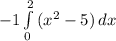 -1 \int\limits^2_0 {(x^2-5)} \, dx