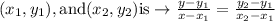 (x_{1},y_{1}),\text{and} (x_{2},y_{2}) \text{is}\rightarrow\frac{y-y_{1}}{x-x_{1}}=\frac{y_{2}-y_{1}}{x_{2}-x_{1}}