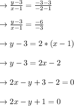 \rightarrow \frac{y-3}{x-1}=\frac{-3-3}{-2-1}\\\\\rightarrow \frac{y-3}{x-1}=\frac{-6}{-3}\\\\\rightarrow y-3=2*(x-1)\\\\\rightarrow y-3=2x-2\\\\\rightarrow 2x-y+3-2=0\\\\\rightarrow 2x-y+1=0