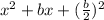 x^2+bx+(\frac{b}{2})^2
