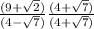 \frac{(9+ \sqrt{2} )}{(4- \sqrt{7} )}  \frac{(4 + \sqrt{7} )}{(4+ \sqrt{7} )}