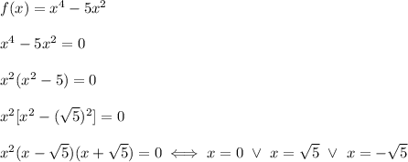 f(x)=x^4-5x^2\\\\x^4-5x^2=0\\\\x^2(x^2-5)=0\\\\x^2[x^2-(\sqrt5)^2]=0\\\\x^2(x-\sqrt5)(x+\sqrt5)=0\iff x=0\ \vee\ x=\sqrt5\ \vee\ x=-\sqrt5