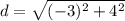 d= \sqrt{(-3)^2+4^2}