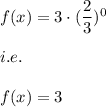 f(x)=3\cdot (\dfrac{2}{3})^0\\\\i.e.\\\\f(x)=3