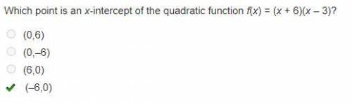 Which point is an x-intercept of the quadratic function f(x) = (x + 6)(x – 3)?  (0,6) (0,–6) (6,0) (