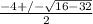 \frac{-4 +/- \sqrt{ 16 - 32} }{2}