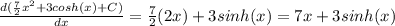 \frac{d(\frac{7}{2}x^{2}+3cosh(x)+C)}{dx}=\frac{7}{2}(2x)+3sinh(x)=7x+3sinh(x)