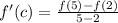 f'(c) = \frac{f(5) - f(2)}{5-2}