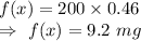 f(x)=200\times0.46\\\Rightarrow\ f(x)=9.2\ mg