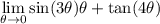 \displaystyle \lim_{\theta \to 0} \sin (3\theta)\theta + \tan (4\theta)