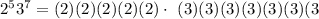 2^53^7=(2)(2)(2)(2)(2)\cdot\text{ }(3)(3)(3)(3)(3)(3)(3