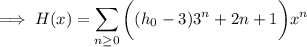 \implies H(x)=\displaystyle\sum_{n\ge0}\bigg((h_0-3)3^n+2n+1\bigg)x^n
