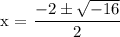 \text{x = }\dfrac{ -2 \pm \sqrt{-16 } }{2}