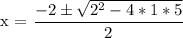 \text{x = }\dfrac{ -2 \pm \sqrt{2^{2} - 4*1*5 } }{2}