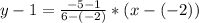 y-1=\frac{-5-1}{6-(-2)}*(x-(-2))