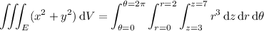 \displaystyle\iiint_E(x^2+y^2)\,\mathrm dV=\int_{\theta=0}^{\theta=2\pi}\int_{r=0}^{r=2}\int_{z=3}^{z=7}r^3\,\mathrm dz\,\mathrm dr\,\mathrm d\theta