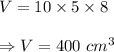 V=10\times5\times8\\\\\Rightarrow V=400\ cm^3