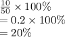 \frac{10}{50} \times 100\% \\&#10;= 0.2 \times 100\%\\&#10;= 20\%