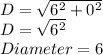 D=\sqrt{6^{2} +0^{2} } \\D=\sqrt{6^{2} } \\Diameter= 6
